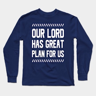 Our Lord has great plan for us Long Sleeve T-Shirt